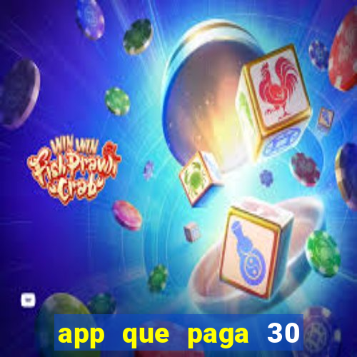 app que paga 30 reais para se cadastrar